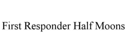 FIRST RESPONDER HALF MOONS trademark