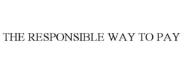 THE RESPONSIBLE WAY TO PAY trademark