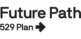 FUTURE PATH 529 PLAN trademark