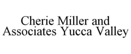 CHERIE MILLER AND ASSOCIATES YUCCA VALLEY trademark