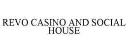 REVO CASINO AND SOCIAL HOUSE trademark