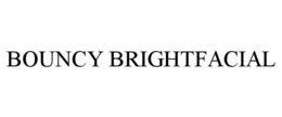 BOUNCY BRIGHTFACIAL trademark