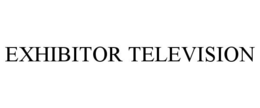 EXHIBITOR TELEVISION trademark