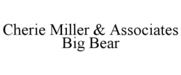 CHERIE MILLER & ASSOCIATES BIG BEAR trademark