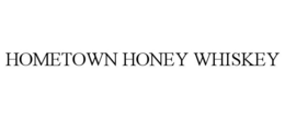 HOMETOWN HONEY WHISKEY trademark