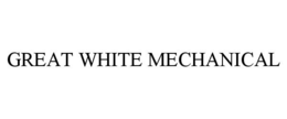 GREAT WHITE MECHANICAL trademark