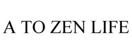 A TO ZEN LIFE trademark