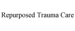 REPURPOSED TRAUMA CARE trademark