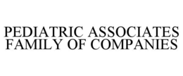 PEDIATRIC ASSOCIATES FAMILY OF COMPANIES trademark