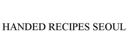 HANDED RECIPES SEOUL trademark