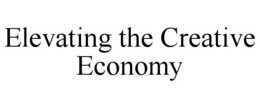 ELEVATING THE CREATIVE ECONOMY trademark