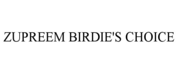 ZUPREEM BIRDIE'S CHOICE trademark