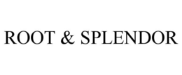 ROOT & SPLENDOR trademark