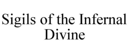 SIGILS OF THE INFERNAL DIVINE trademark