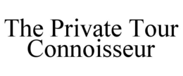 THE PRIVATE TOUR CONNOISSEUR trademark