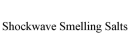 SHOCKWAVE SMELLING SALTS trademark