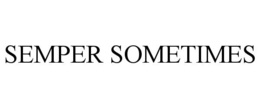 SEMPER SOMETIMES trademark