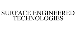 SURFACE ENGINEERED TECHNOLOGIES trademark