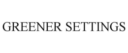 GREENER SETTINGS trademark