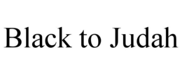 BLACK TO JUDAH trademark