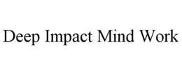 DEEP IMPACT MIND WORK trademark