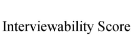 INTERVIEWABILITY SCORE trademark