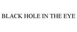 BLACK HOLE IN THE EYE trademark