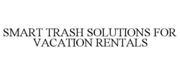SMART TRASH SOLUTIONS FOR VACATION RENTALS trademark