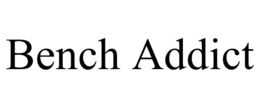 BENCH ADDICT trademark