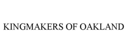 KINGMAKERS OF OAKLAND trademark