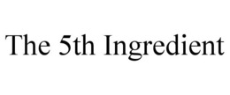 THE 5TH INGREDIENT trademark