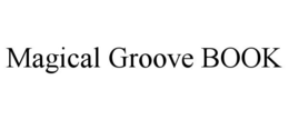MAGICAL GROOVE BOOK trademark