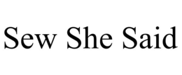 SEW SHE SAID trademark