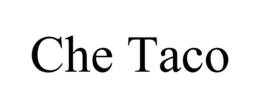 CHE TACO trademark
