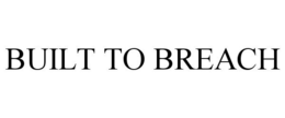 BUILT TO BREACH trademark