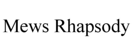 MEWS RHAPSODY trademark