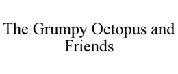 THE GRUMPY OCTOPUS AND FRIENDS trademark