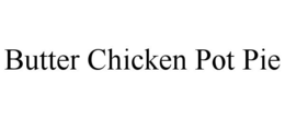 BUTTER CHICKEN POT PIE trademark
