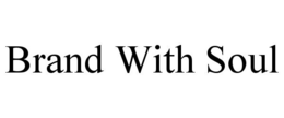 BRAND WITH SOUL trademark
