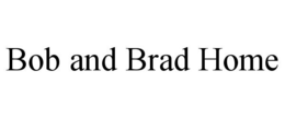 BOB AND BRAD HOME trademark