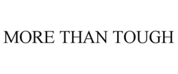 MORE THAN TOUGH trademark