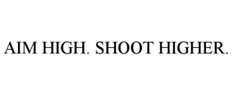 AIM HIGH. SHOOT HIGHER. trademark
