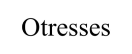 OTRESSES trademark