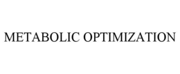 METABOLIC OPTIMIZATION trademark
