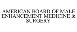 AMERICAN BOARD OF MALE ENHANCEMENT MEDICINE & SURGERY trademark