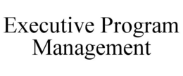 EXECUTIVE PROGRAM MANAGEMENT trademark