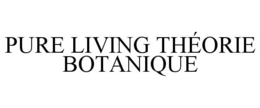 PURE LIVING THÉORIE BOTANIQUE trademark