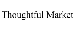 THOUGHTFUL MARKET trademark