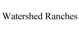 WATERSHED RANCHES trademark