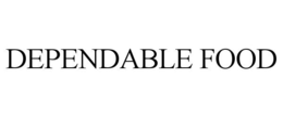 DEPENDABLE FOOD trademark